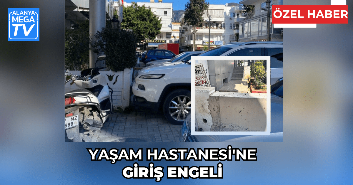 Yaşam Hastanesi’ne Giriş Engeli