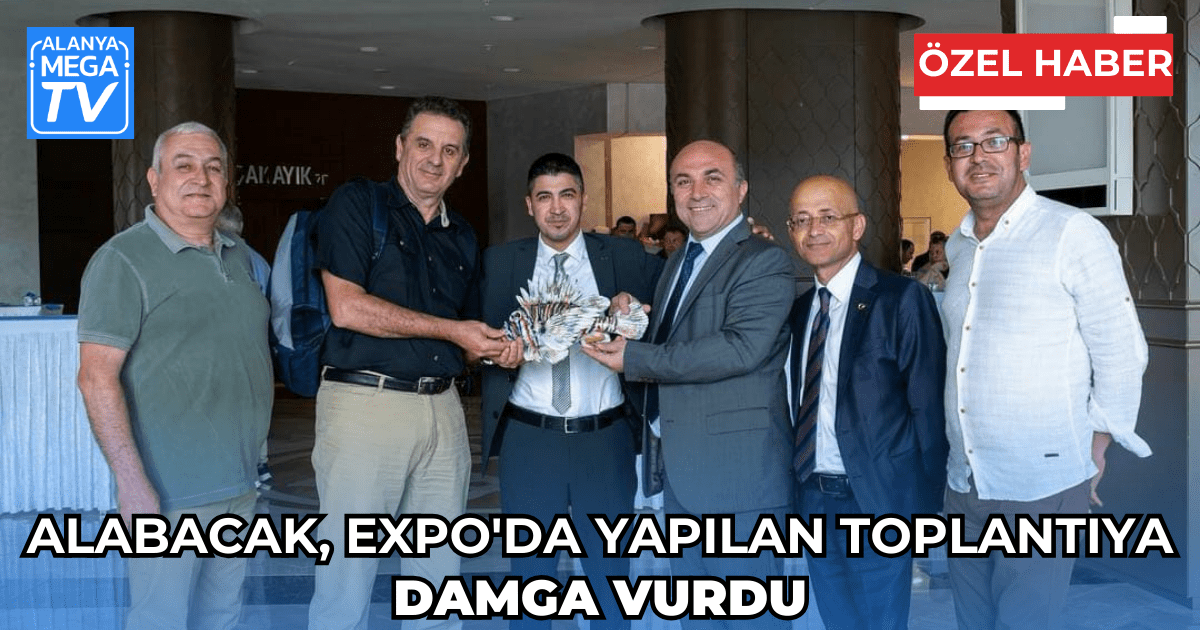 Alabacak, Expo’da Yapılan Toplantıya Damga Vurdu