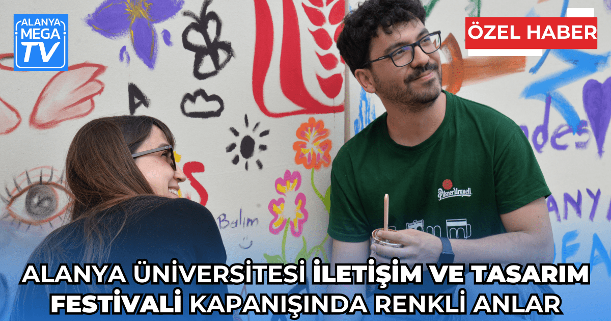 Alanya Üniversitesi İletişim ve Tasarım Festivali Kapanışında Renkli Anlar