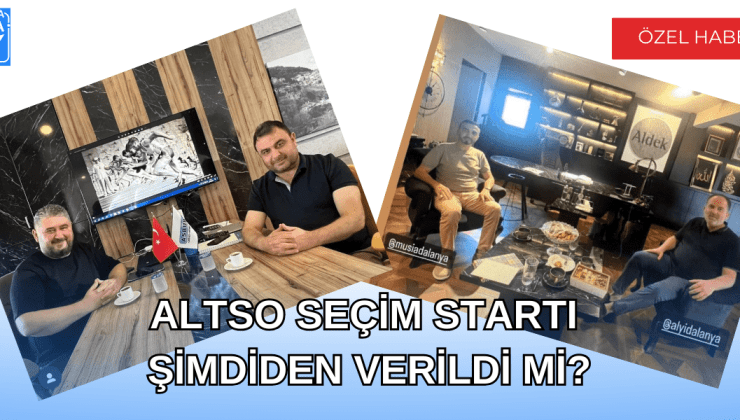 ALTSO seçim startı şimdiden verildi mi?
