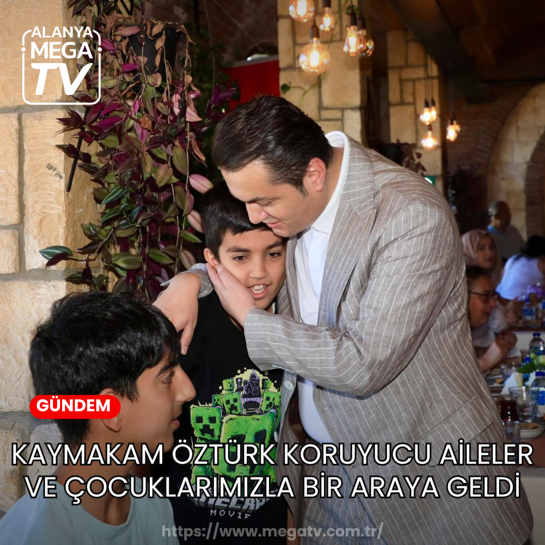 Kaymakam Öztürk Koruyucu Aileler ve Çocuklarımızla Bir Araya Geldi