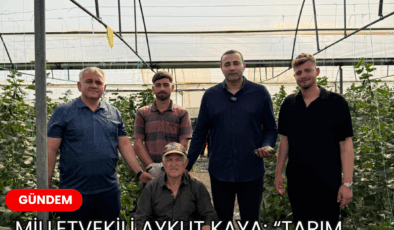 Milletvekili Aykut Kaya: “Tarım politikaları Antalya görülmeden yazılamaz”