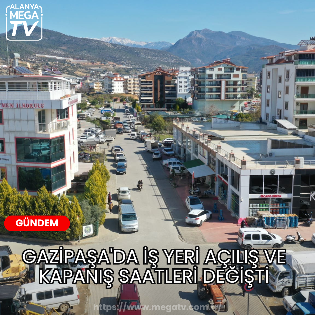 Gazipaşa’da İş Yeri Açılış ve Kapanış Saatleri Değişti