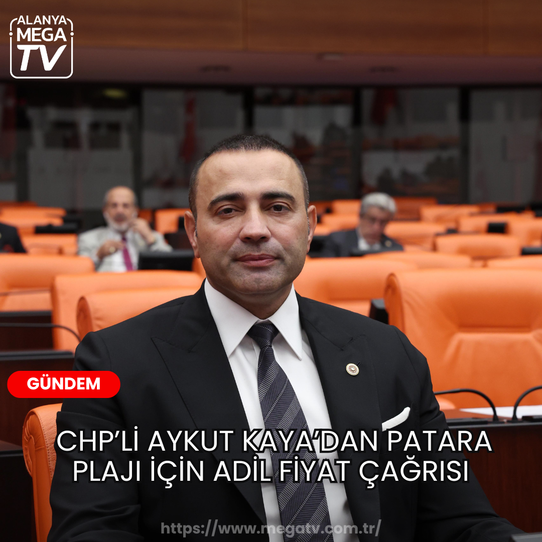 CHP’li Aykut Kaya’dan Patara Plajı için adil fiyat çağrısı