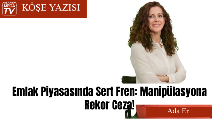 Emlak Piyasasında Sert Fren: Manipülasyona Rekor Ceza!
