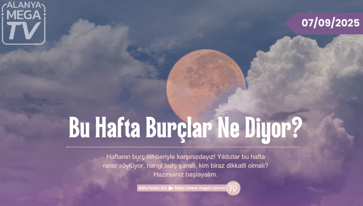 Bu Hafta Burçlar Ne Diyor? (07.09.2025)