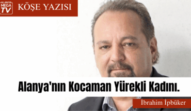 Alanya’nın Kocaman Yürekli Kadını