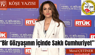 “Bir Gözyaşının İçinde Saklı Cumhuriyet”