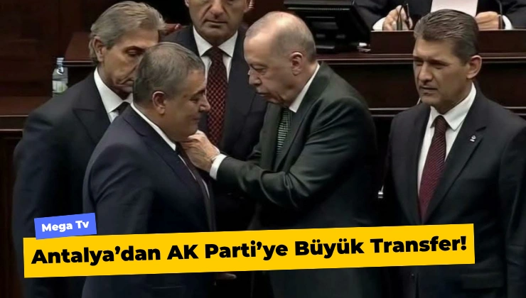 Antalya’dan AK Parti’ye Büyük Transfer!