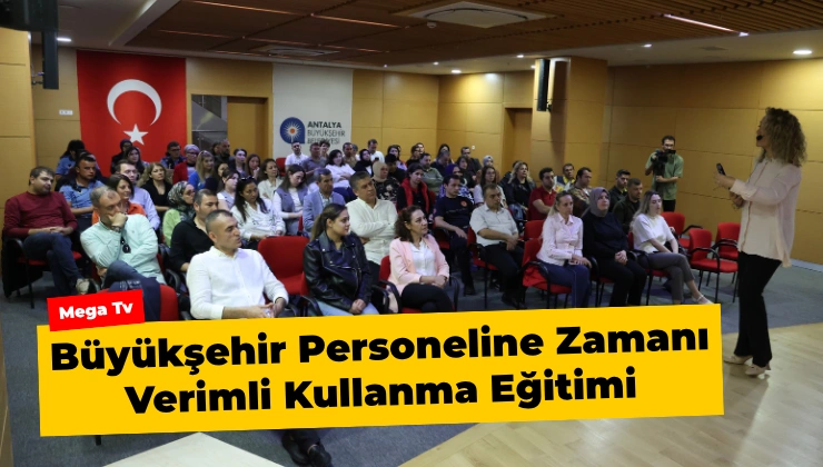 Antalya Büyükşehir Personeline Zamanı Verimli Kullanma Eğitimi