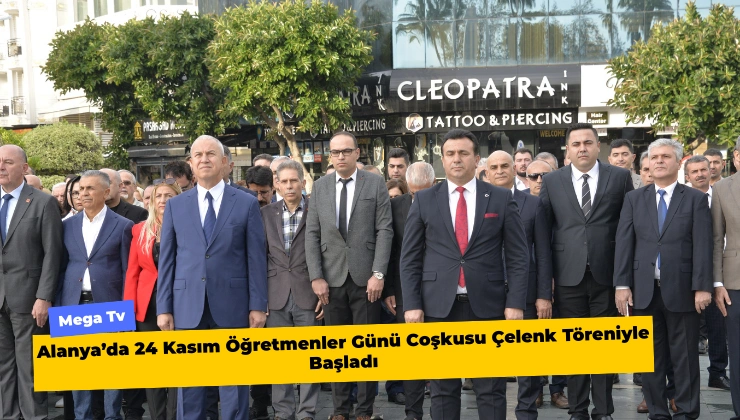 Alanya’da 24 Kasım Öğretmenler Günü Coşkusu Çelenk Töreniyle Başladı