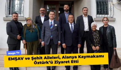 EMŞAV ve Şehit Aileleri, Alanya Kaymakamı Öztürk’ü Ziyaret Etti