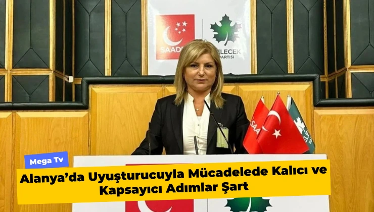 Alanya’da Uyuşturucuyla Mücadelede Kalıcı ve Kapsayıcı Adımlar Şart