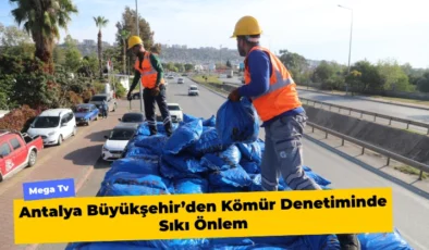 Antalya Büyükşehir’den Kömür Denetiminde Sıkı Önlem