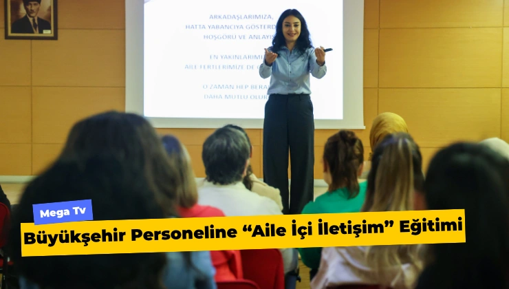 Büyükşehir Personeline “Aile İçi İletişim” Eğitimi