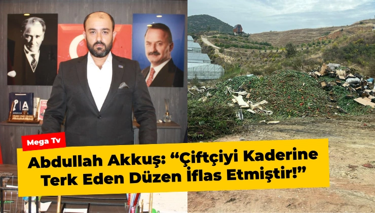 Abdullah Akkuş: “Çiftçiyi Kaderine Terk Eden Düzen İflas Etmiştir!”