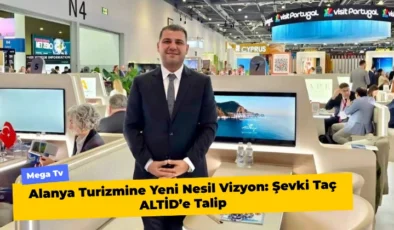 Alanya Turizmine Yeni Nesil Vizyon: Şevki Taç ALTİD’e Talip