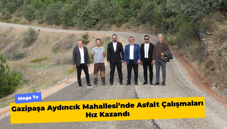 Gazipaşa Aydıncık Mahallesi’nde Asfalt Çalışmaları Hız Kazandı