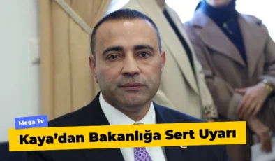 Kaya’dan Bakanlığa Sert Uyarı