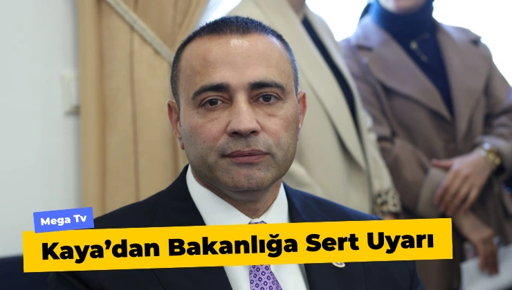 Kaya’dan Bakanlığa Sert Uyarı