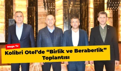 Kolibri Otel’de “Birlik ve Beraberlik” Toplantısı