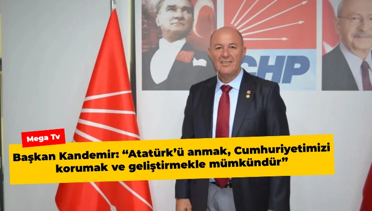 Başkan Kandemir: “Atatürk’ü anmak, Cumhuriyetimizi korumak ve geliştirmekle mümkündür” - Mega TV megatv.com .tr 740420 66 - Mega TV