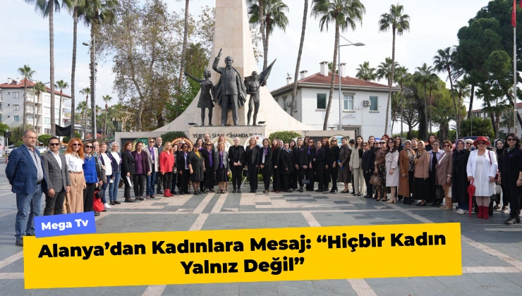 Alanya’dan Kadınlara Mesaj: “Hiçbir Kadın Yalnız Değil”