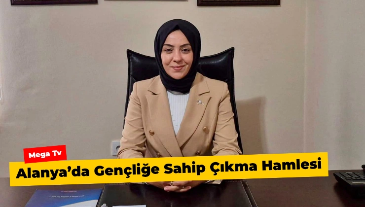 Alanya’da Gençliğe Sahip Çıkma Hamlesi