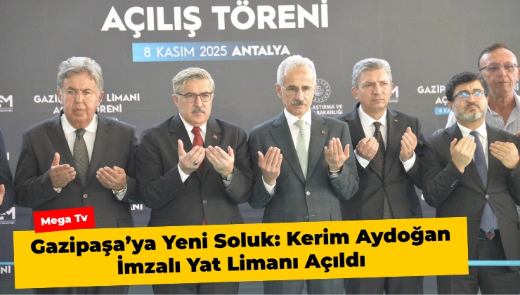 Gazipaşa’ya Yeni Soluk: Kerim Aydoğan İmzalı Yat Limanı Açıldı