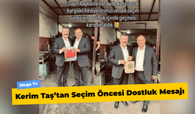 Kerim Taş’tan Seçim Öncesi Dostluk Mesajı
