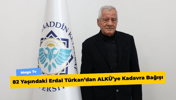 82 Yaşındaki Erdal Türkan’dan ALKÜ’ye Kadavra Bağışı