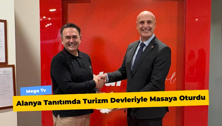 Alanya Tanıtımda Turizm Devleriyle Masaya Oturdu