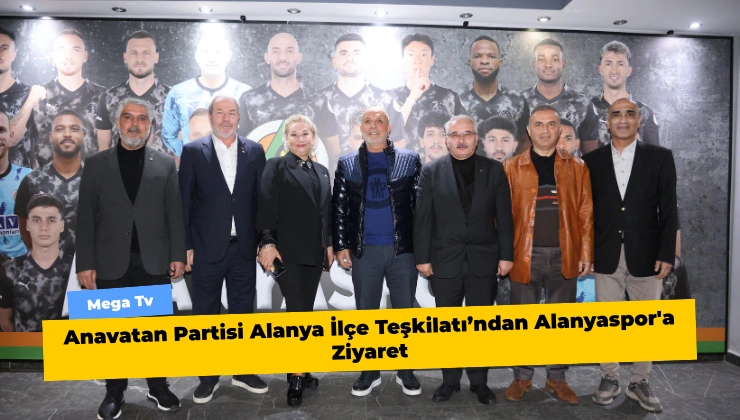 Anavatan Partisi Alanya İlçe Teşkilatı’ndan Alanyaspor’a Ziyaret