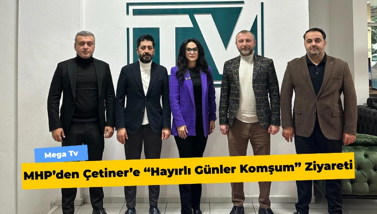 MHP’den Çetiner’e “Hayırlı Günler Komşum” Ziyareti