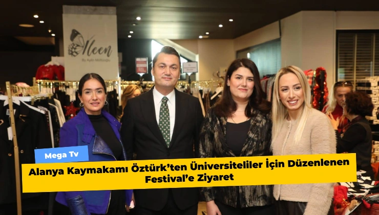 Alanya Kaymakamı Öztürk’ten Üniversiteliler İçin Düzenlenen Festival’e Ziyaret