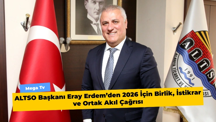 ALTSO Başkanı Eray Erdem’den 2026 İçin Birlik, İstikrar ve Ortak Akıl Çağrısı