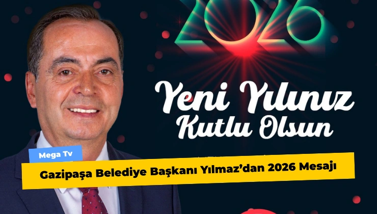Gazipaşa Belediye Başkanı Yılmaz’dan 2026 Mesajı