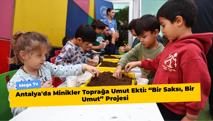 Antalya'da Minikler Toprağa Umut Ekti: “Bir Saksı, Bir Umut” Projesi - Mega TV Alanya Mega Tv (22)