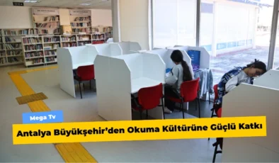 Antalya Büyükşehir’den Okuma Kültürüne Güçlü Katkı