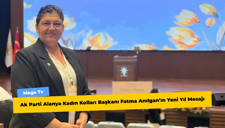 Ak Parti Alanya Kadın Kolları Başkanı Fatma Anılgan’ın Yeni Yıl Mesajı