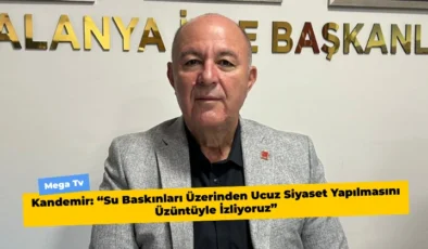 Kandemir: “Su Baskınları Üzerinden Ucuz Siyaset Yapılmasını Üzüntüyle İzliyoruz”