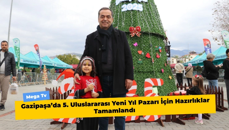 Gazipaşa’da 5. Uluslararası Yeni Yıl Pazarı İçin Hazırlıklar Tamamlandı