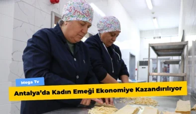 Antalya’da Kadın Emeği Ekonomiye Kazandırılıyor