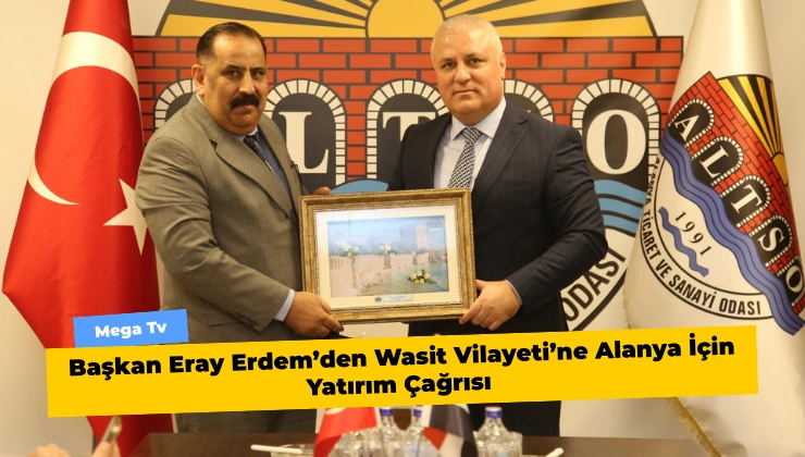 Başkan Eray Erdem’den Wasit Vilayeti’ne Alanya İçin Yatırım Çağrısı