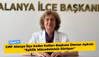 CHP Alanya İlçe Kadın Kolları Başkanı Ümran Aykut: ”Eşitlik Mücadelemiz Sürüyor”
