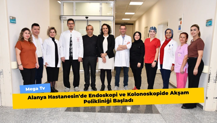 Alanya Hastanesin’de Endoskopi ve Kolonoskopide Akşam Polikliniği Başladı