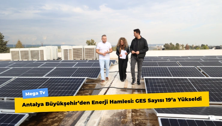 Antalya Büyükşehir’den Enerji Hamlesi: GES Sayısı 19’a Yükseldi