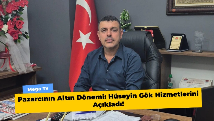 Pazarcının Altın Dönemi: Hüseyin Gök Hizmetlerini Açıkladı! - Mega TV Alanya Mega Tv 41 - Mega TV