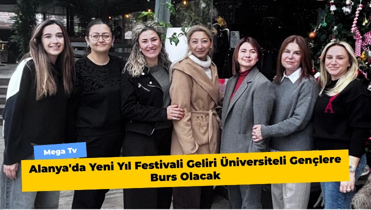 Alanya’da Yeni Yıl Festivali Geliri Üniversiteli Gençlere Burs Olacak