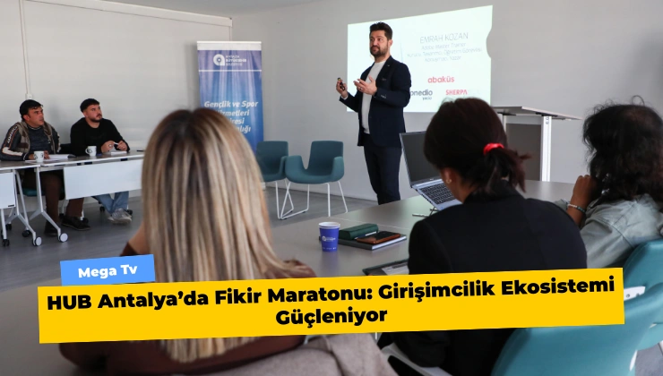 HUB Antalya’da Fikir Maratonu: Girişimcilik Ekosistemi Güçleniyor